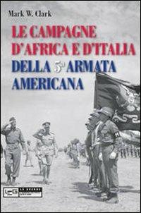 Le campagne d'Africa e d'Italia della 5ª Armata americana - Mark W. Clark - copertina