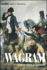Wagram. L'ultima vittoria di Napoleone - Gunther E. Rothenberg - copertina