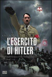 L' esercito di Hitler. Storia della macchina bellica tedesca 1939-45 - Chris McNab - copertina