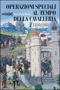 Operazioni speciali nell'età della cavalleria 1100-1500. Ediz. illustrata - Yuval N. Harari - copertina