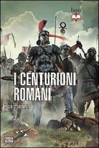 Centurioni romani. 753 a.C.-500 d.C. - Raffaele D'Amato - copertina