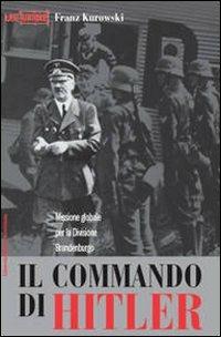 Il commando di Hitler. Missione globale per la Divisione Brandenburgo - Franz Kurowski - copertina