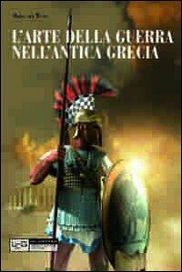 L' arte della guerra nell'antica Grecia. Ediz. illustrata - Hans Van Wees - 2
