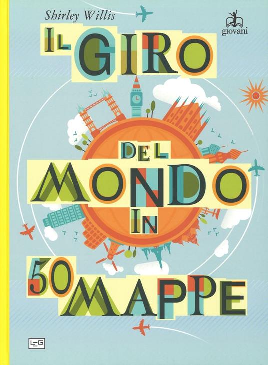 Il giro del mondo in 50 mappe - Shirley Willis - copertina