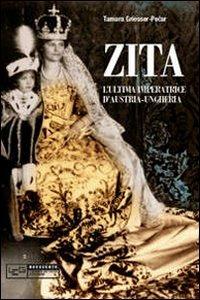 Zita l'ultima imperatrice d'Austria-Ungheria - Tamara Griesser-Pecar - copertina