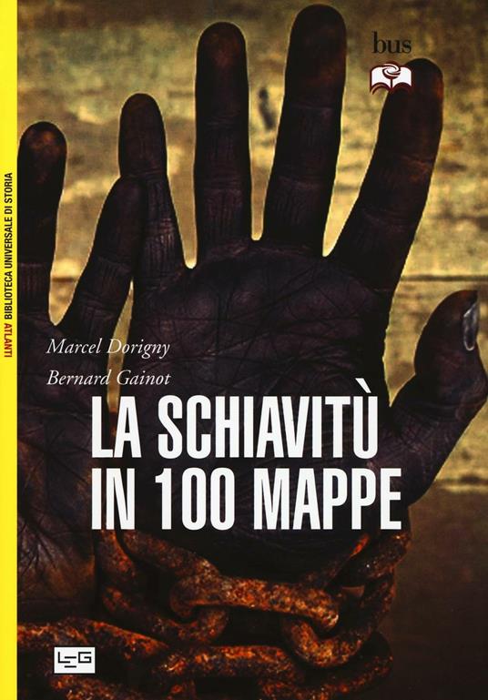 La schiavitù in 100 mappe - Marcel Dorigny,Bernard Gainot - copertina