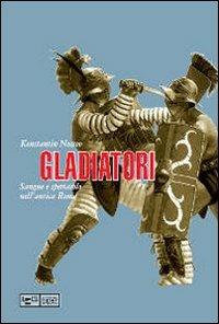 Gladiatori. Sangue e spettacolo nell'antica Roma - Konstantin Nossov - copertina