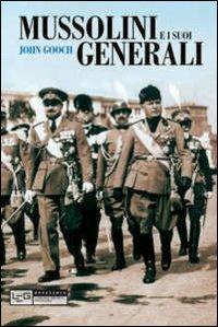 Mussolini e i suoi generali - John Gooch - copertina
