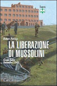 La liberazione di Mussolini. Gran Sasso. Settembre 1943 - Robert Forczyc - copertina