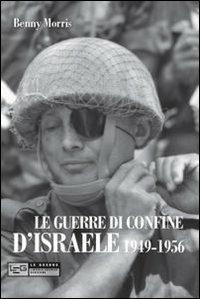 Le guerre di confine d'Israele. 1949-1956 - Benny Morris - copertina