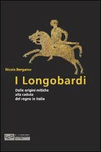 I Longobardi. Dalle origini mitiche alla caduta del regno in Italia - Nicola Bergamo - copertina