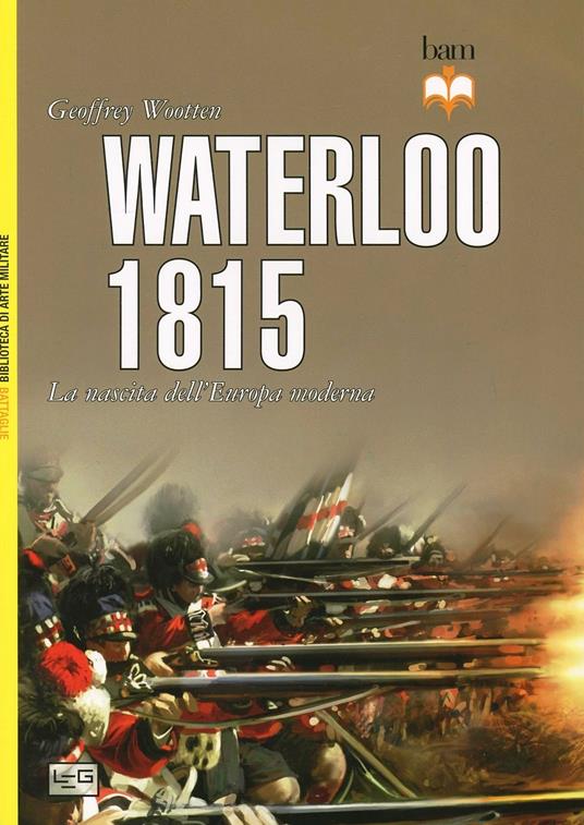 Waterloo 1815. La nascita dell'Europa moderna - Geoffrey Wotten - copertina