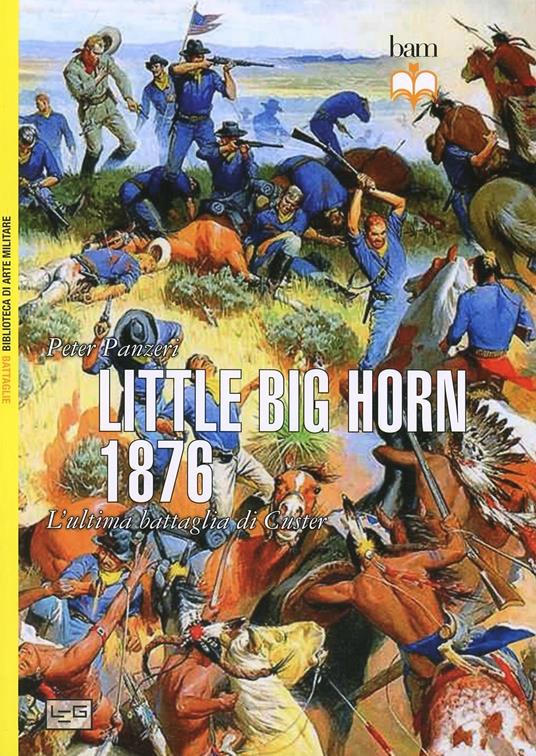 Little Big Horn 1876. L'ultima battaglia di Custer - Peter Panzeri - copertina
