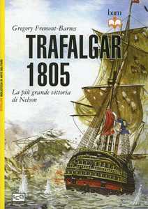 Libro Trafalgar 1805. La più grande vittoria di Nelson Gregory Fremont-Barnes