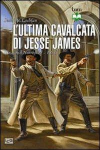 L' ultima cavalcata di Jesse James. Il raid su Northfield 1876 - Sean McLachlan - copertina