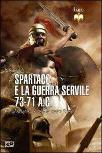 Spartaco e la guerra servile 73-71 a. C. Un gladiatore si ribella contro Roma - Nic Fields - copertina
