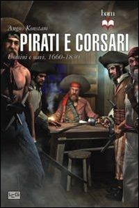 Pirati e corsari. Uomini e navi 1660-1830 - Angus Konstam - copertina