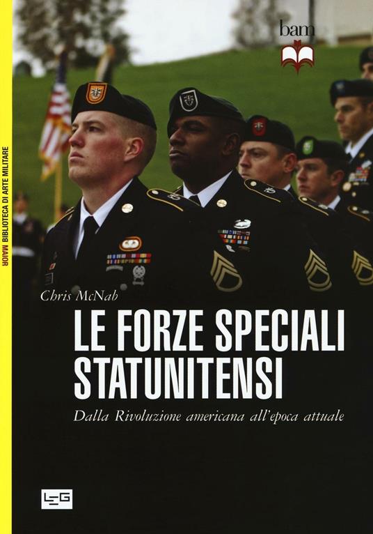 Le forze speciali statunitensi. Dalla Rivoluzione americana all'epoca attuale - Chris McNab - copertina