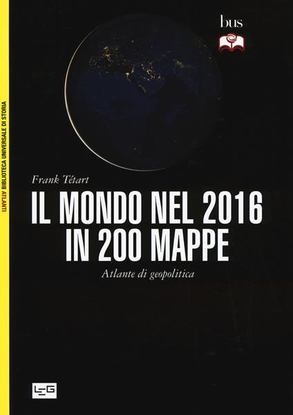 Il mondo nel 2016 in 200 mappe. Atlante di geopolitica - Frank Tétart - copertina