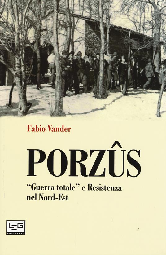Porzûs. «Guerra totale» e Resistenza nel Nord-Est - Fabio Vander - copertina