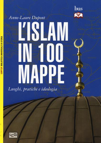 L' Islam in 100 mappe. Luoghi, pratiche e ideologia - Anne-Laure Dupont - copertina