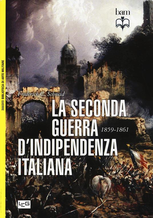 La seconda guerra d'indipendenza italiana 1859-1861 - Frederick C. Schneid - copertina
