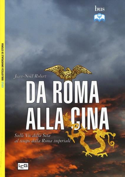 Da Roma alla Cina. Sulle vie della seta al tempo della Roma imperiale - Jean-Noël Robert - copertina