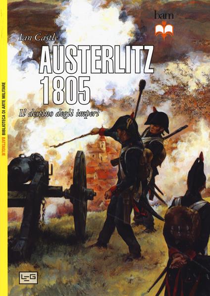Austerlitz 1805. Il destino degli imperi - Ian Castle - copertina