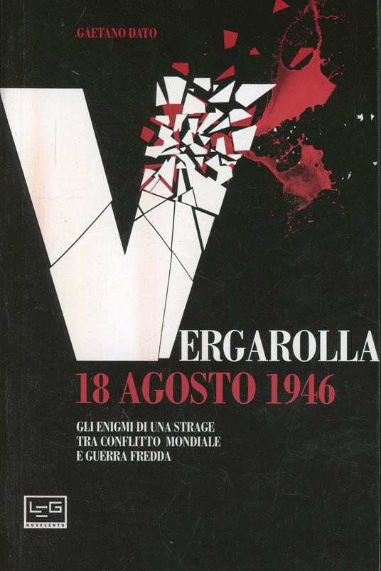 Vergarolla 18 agosto 1946. Gli enigmi di una strage tra conflitto mondiale e guerra fredda - Gaetano Dato - copertina