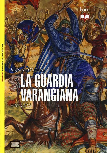 La guardia Varangiana 988-1453 - Raffaele D'Amato - copertina