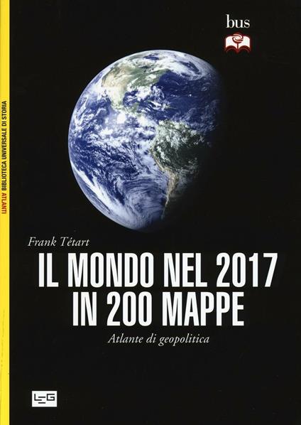 Il mondo nel 2017 in 200 mappe. Atlante di geopolitica - Frank Tétart - copertina