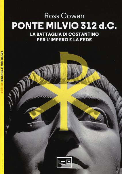 Ponte Milvio 312 d.C. La battaglia di Costantino per l'impero e la fede - Ross Cowan - copertina