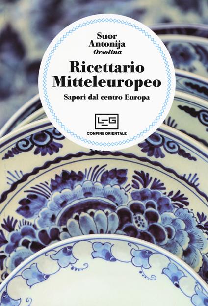 Ricettario mitteleuropeo. Sapori dal centro Europa - Suor Antonija - copertina