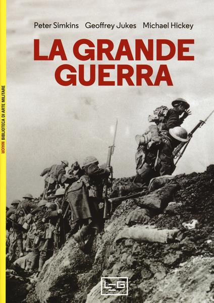 La Grande guerra - Peter Simkins,Geoffrey Jukes,Michael Hickey - copertina