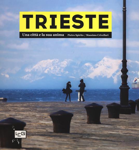 Trieste. Una città e la sua anima. Ediz. a colori - Pietro Spirito - copertina
