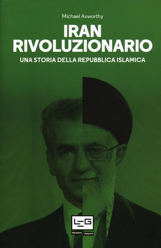 Iran rivoluzionario. Una storia della Repubblica islamica - Michael Axworthy - copertina