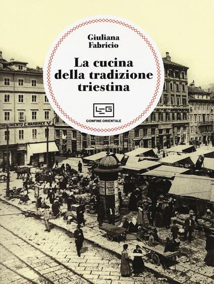 La cucina della tradizione triestina - Giuliana Fabricio - copertina