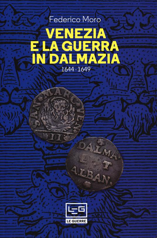 Venezia e la guerra in Dalmazia (1644-1649) - Federico Moro - copertina