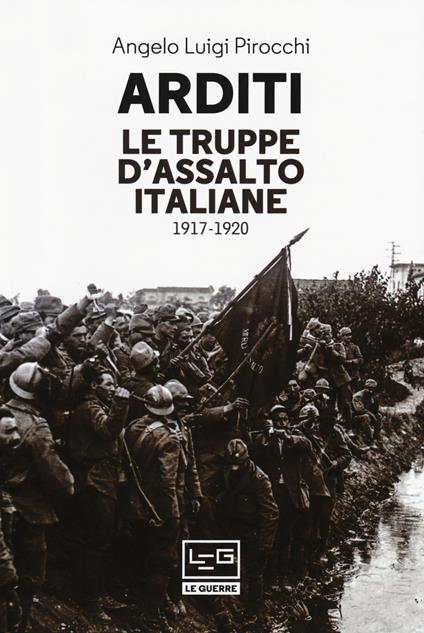 Arditi. Le truppe d'assalto italiane 1917-1920 - Angelo Luigi Pirocchi - copertina