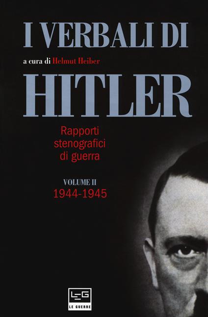I verbali di Hitler. Rapporti stenografici di guerra. Vol. 2: 1944-1945. - copertina