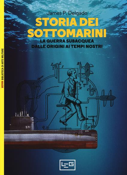 Storia dei sottomarini. La guerra subacquea dalle origini ai tempi nostri - James P. Delgado - copertina