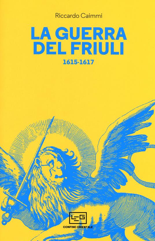 La guerra del Friuli 1615-1617 - Riccardo Caimmi - copertina
