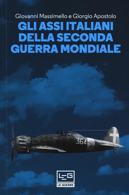 Gli assi italiani della seconda guerra mondiale - Giovanni Massimello,Giorgio Apostolo - copertina