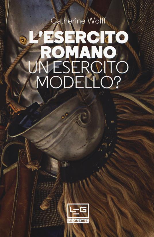 L'esercito romano. Un esercito modello? - Catherine Wolff - copertina