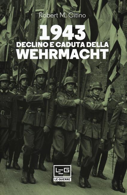 1943. Declino e caduta della Wehrmacht - Robert M. Citino - copertina