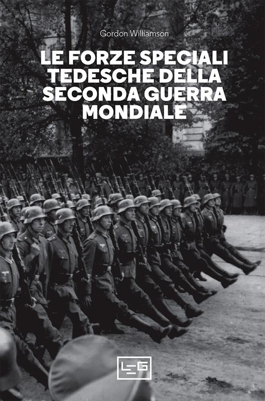 Le forze speciali tedesche della Seconda guerra mondiale - Gordon Williamson,Fulvio Cardoni - ebook