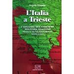 L' Italia a Trieste. L'operato del governo militare italiano nella Venezia Giulia 1918-1919