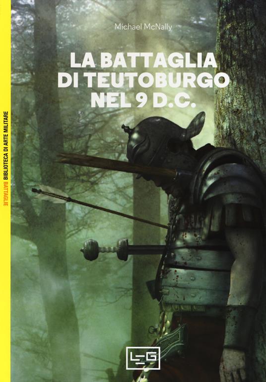 La battaglia di Teutoburgo nel 9 d.C. La fine di Varo e delle sue legioni - Michael McNally - copertina