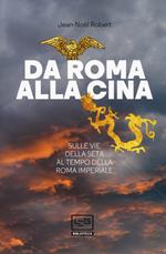 Da Roma alla Cina. Sulle vie della seta al tempo della Roma imperiale