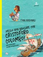 Meglio non navigare con Cristoforo Colombo! Ediz. a colori